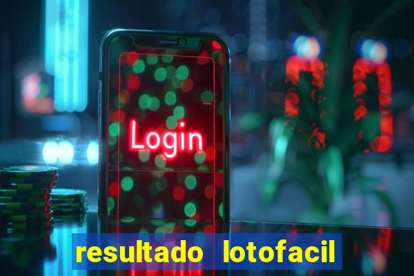 resultado lotofacil giga sena